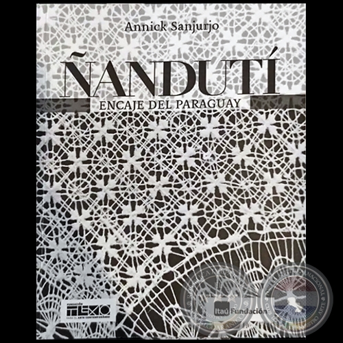 ÑANDUTÍ  ENCAJE DEL PARAGUAY - Por ANNICK SANJURJO - Año 2022